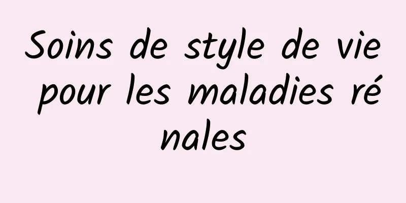 Soins de style de vie pour les maladies rénales