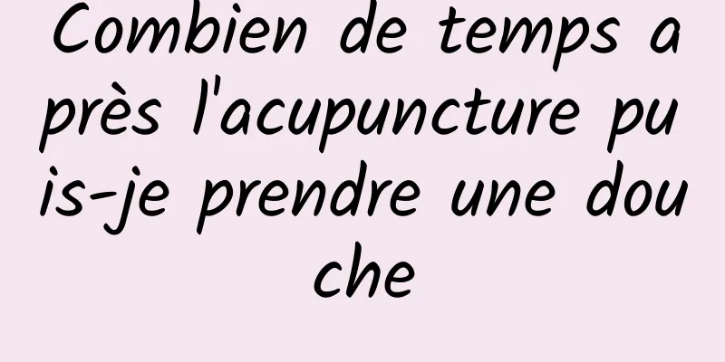 Combien de temps après l'acupuncture puis-je prendre une douche