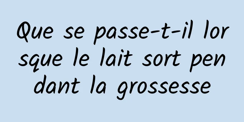 Que se passe-t-il lorsque le lait sort pendant la grossesse