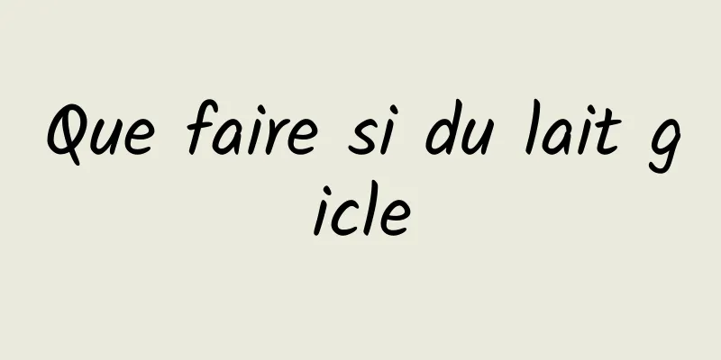 Que faire si du lait gicle