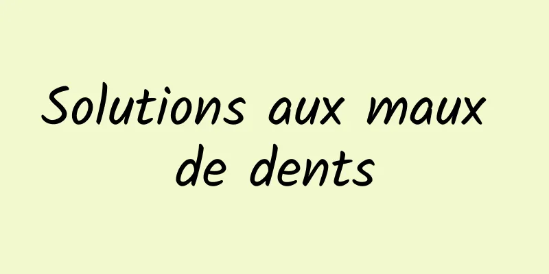 Solutions aux maux de dents