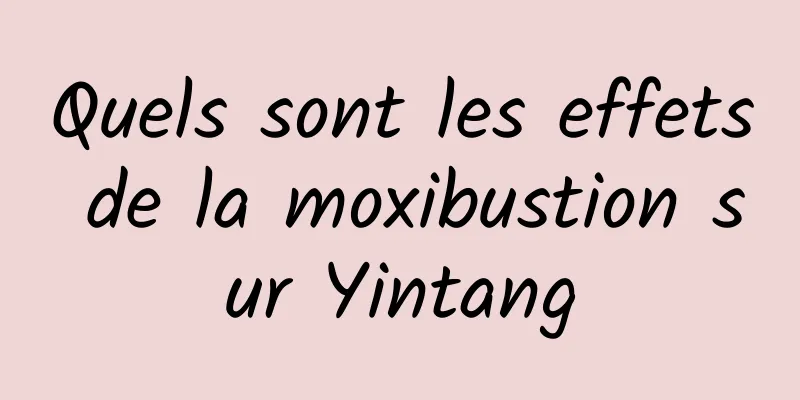 Quels sont les effets de la moxibustion sur Yintang