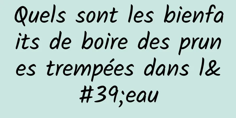 Quels sont les bienfaits de boire des prunes trempées dans l'eau