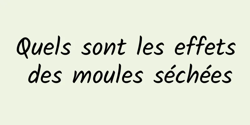 Quels sont les effets des moules séchées
