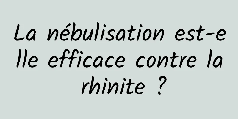 La nébulisation est-elle efficace contre la rhinite ?