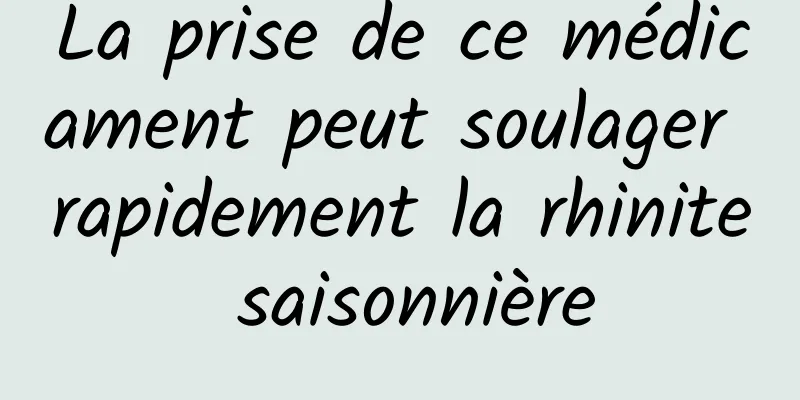 La prise de ce médicament peut soulager rapidement la rhinite saisonnière
