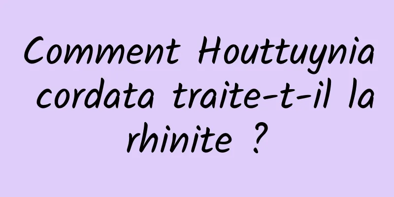 Comment Houttuynia cordata traite-t-il la rhinite ? 