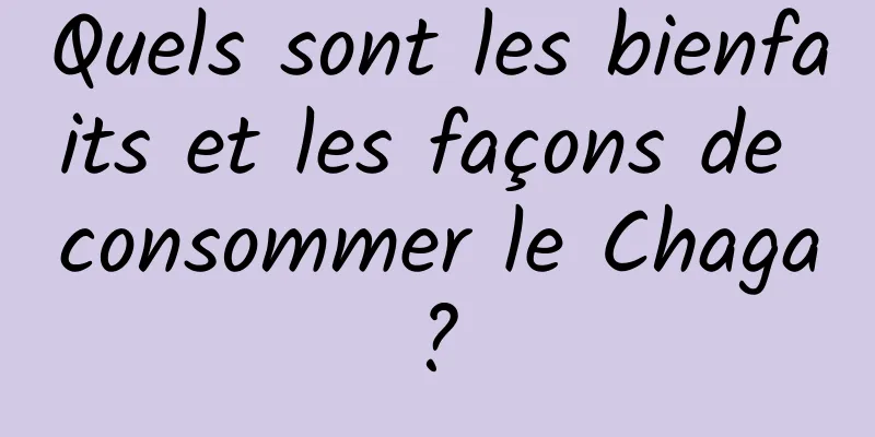 Quels sont les bienfaits et les façons de consommer le Chaga ? 