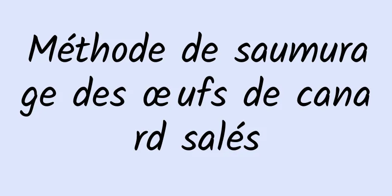 Méthode de saumurage des œufs de canard salés