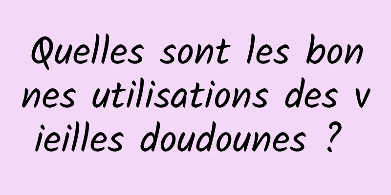Quelles sont les bonnes utilisations des vieilles doudounes ? 