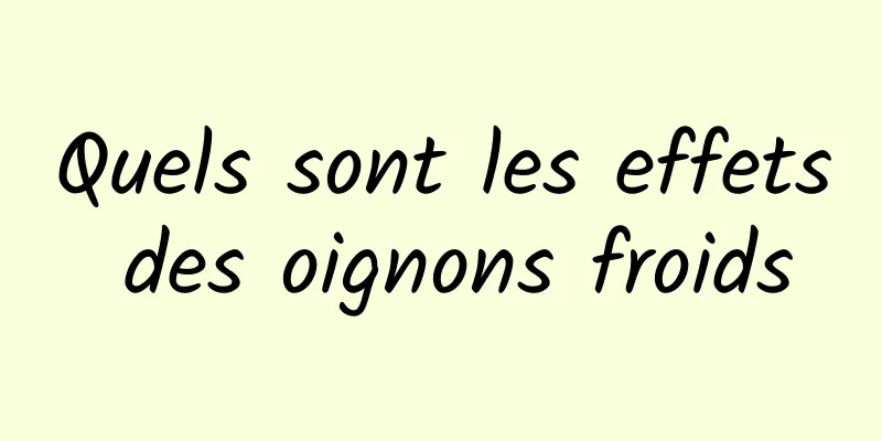 Quels sont les effets des oignons froids