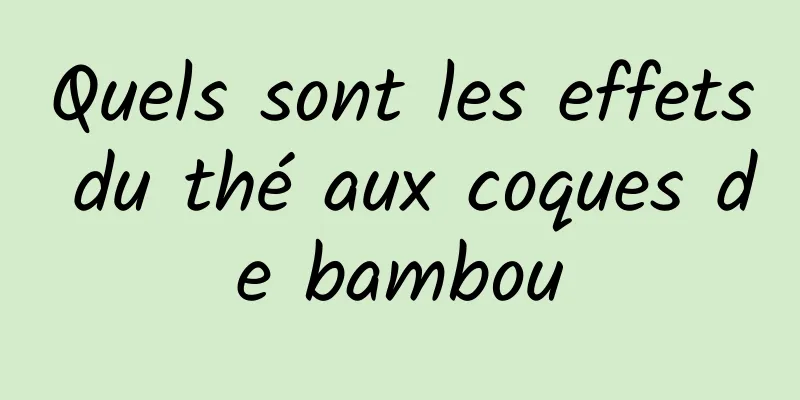 Quels sont les effets du thé aux coques de bambou