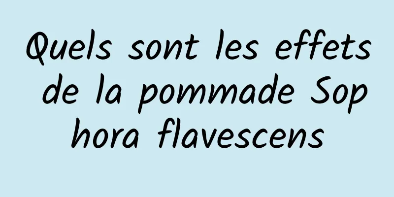 Quels sont les effets de la pommade Sophora flavescens