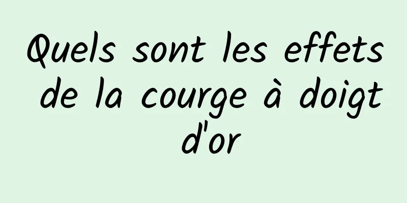 Quels sont les effets de la courge à doigt d'or