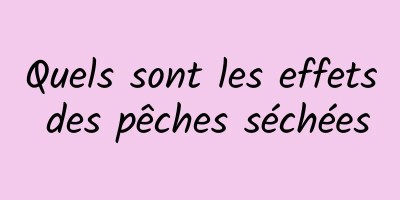 Quels sont les effets des pêches séchées