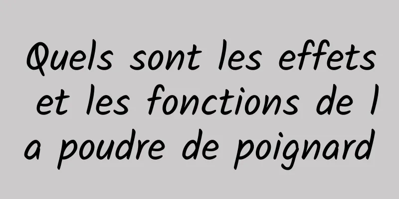Quels sont les effets et les fonctions de la poudre de poignard