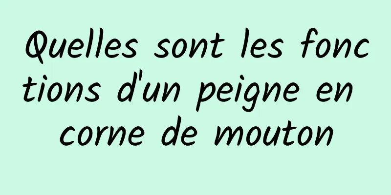 Quelles sont les fonctions d'un peigne en corne de mouton