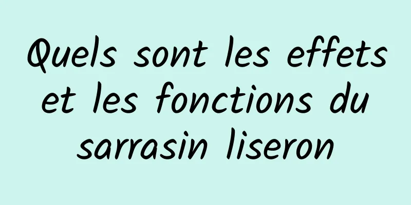 Quels sont les effets et les fonctions du sarrasin liseron