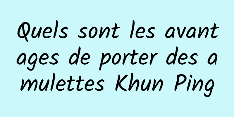Quels sont les avantages de porter des amulettes Khun Ping