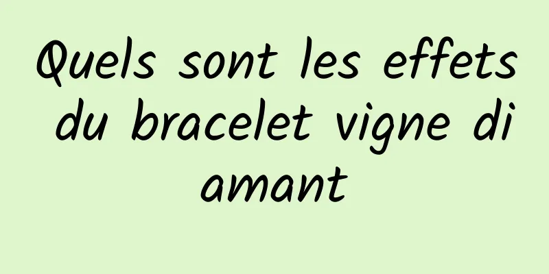 Quels sont les effets du bracelet vigne diamant