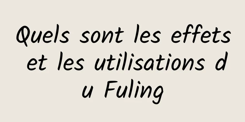 Quels sont les effets et les utilisations du Fuling