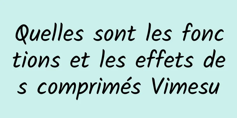 Quelles sont les fonctions et les effets des comprimés Vimesu