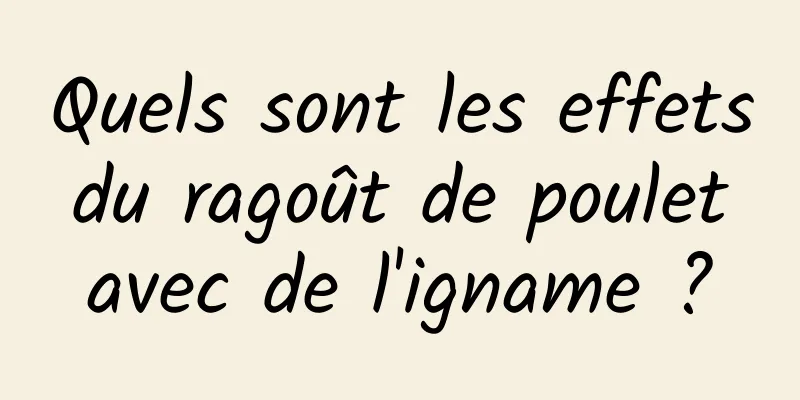 Quels sont les effets du ragoût de poulet avec de l'igname ?