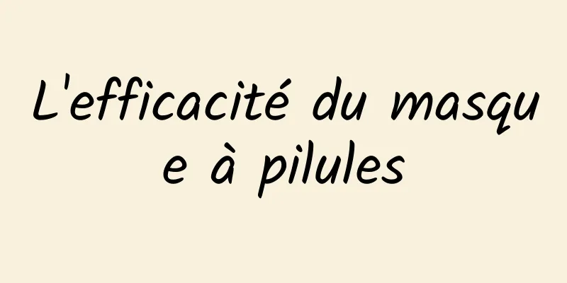 L'efficacité du masque à pilules