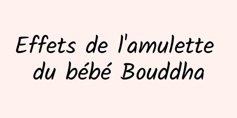Effets de l'amulette du bébé Bouddha
