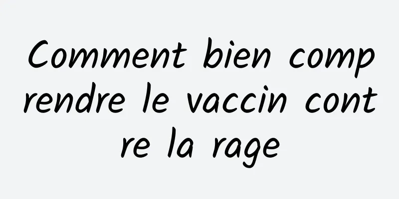 Comment bien comprendre le vaccin contre la rage