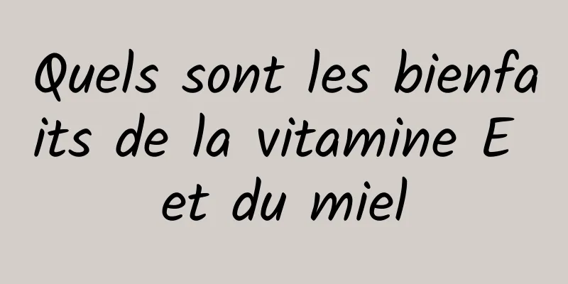 Quels sont les bienfaits de la vitamine E et du miel