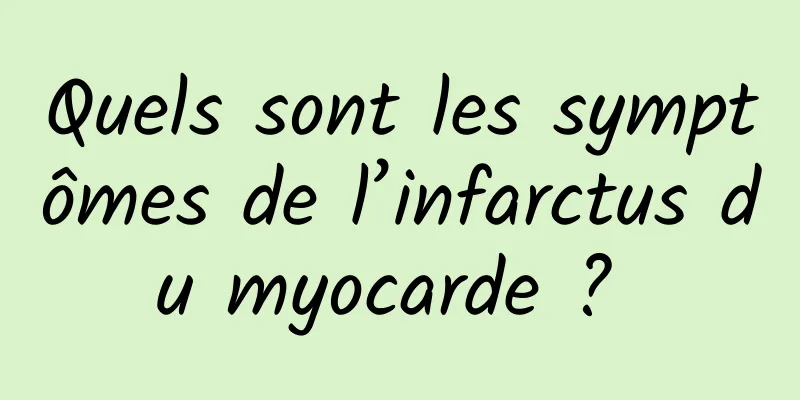 Quels sont les symptômes de l’infarctus du myocarde ? 