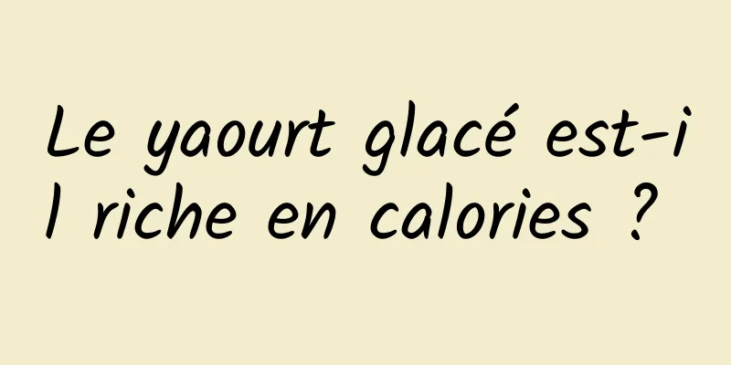 Le yaourt glacé est-il riche en calories ? 