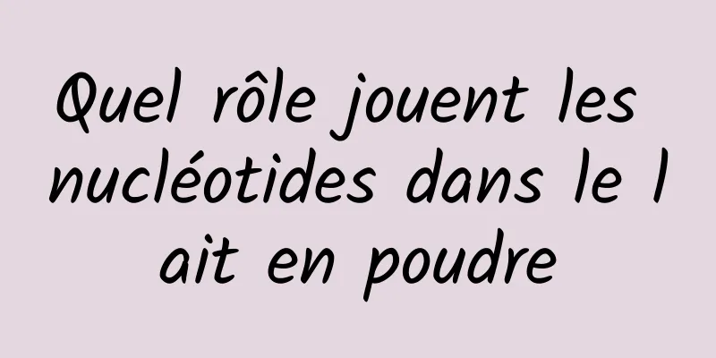 Quel rôle jouent les nucléotides dans le lait en poudre