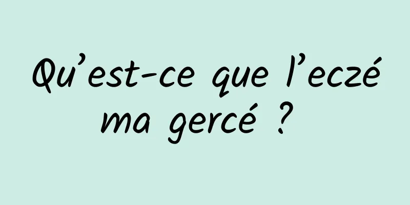 Qu’est-ce que l’eczéma gercé ? 
