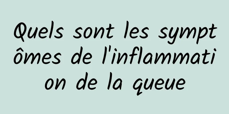 Quels sont les symptômes de l'inflammation de la queue