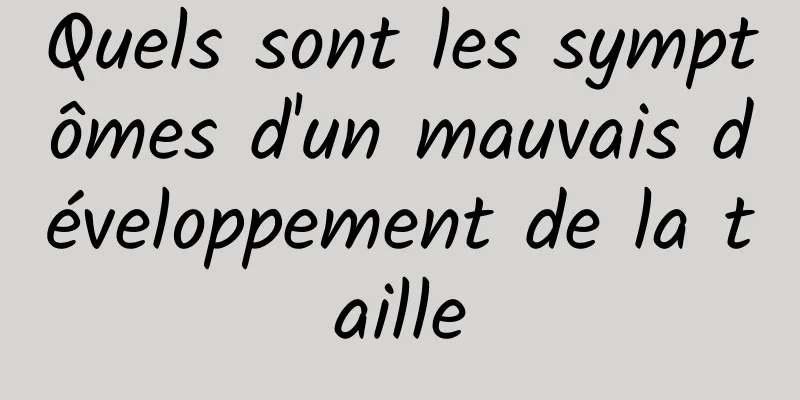 Quels sont les symptômes d'un mauvais développement de la taille