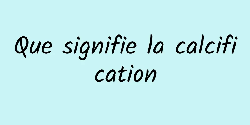 Que signifie la calcification