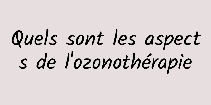 Quels sont les aspects de l'ozonothérapie