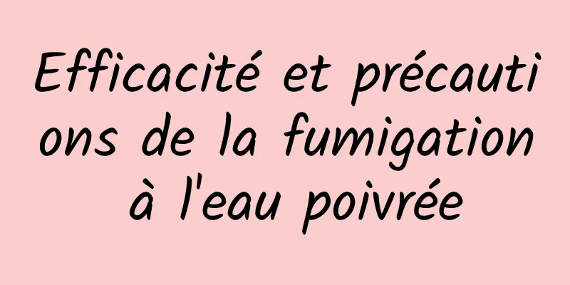 Efficacité et précautions de la fumigation à l'eau poivrée