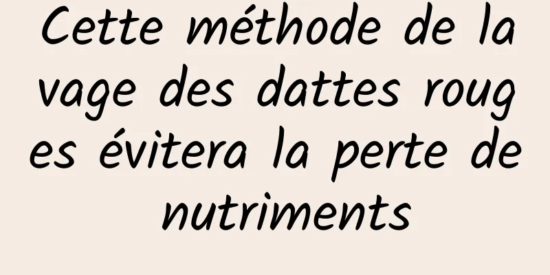 Cette méthode de lavage des dattes rouges évitera la perte de nutriments