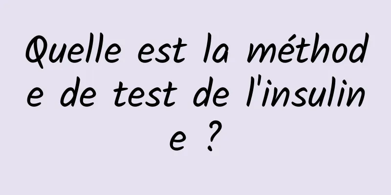Quelle est la méthode de test de l'insuline ?