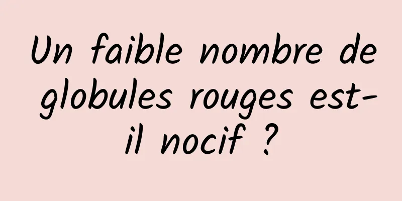 Un faible nombre de globules rouges est-il nocif ?