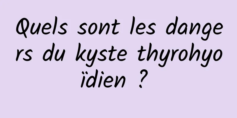Quels sont les dangers du kyste thyrohyoïdien ? 