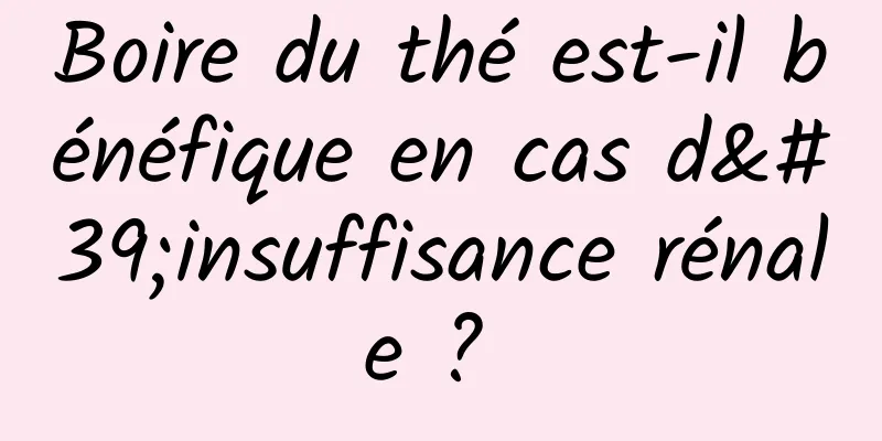 Boire du thé est-il bénéfique en cas d'insuffisance rénale ? 