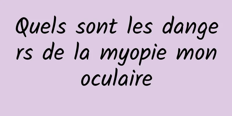 Quels sont les dangers de la myopie monoculaire