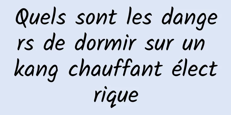 Quels sont les dangers de dormir sur un kang chauffant électrique