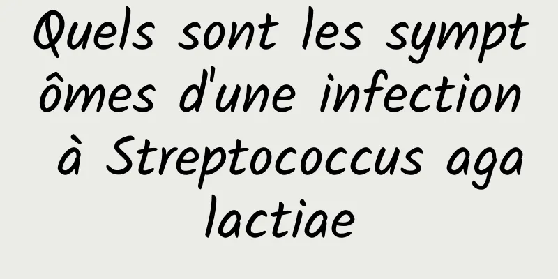 Quels sont les symptômes d'une infection à Streptococcus agalactiae