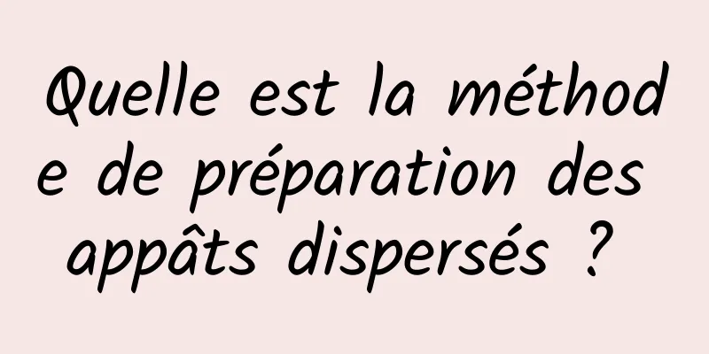 Quelle est la méthode de préparation des appâts dispersés ? 