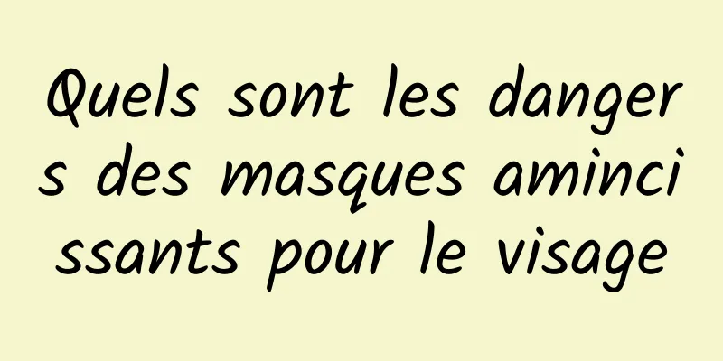 Quels sont les dangers des masques amincissants pour le visage